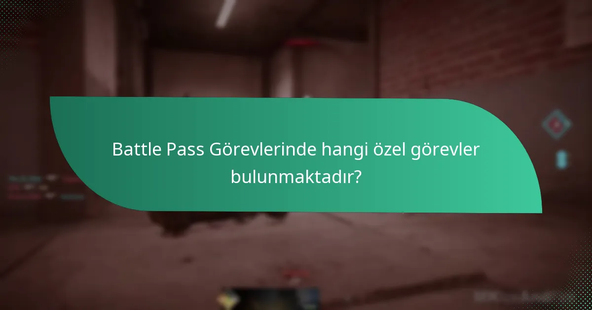 Battle Pass Görevlerinde hangi özel görevler bulunmaktadır?