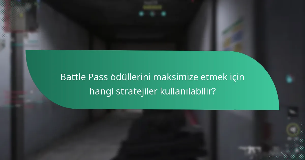 Battle Pass ödüllerini maksimize etmek için hangi stratejiler kullanılabilir?