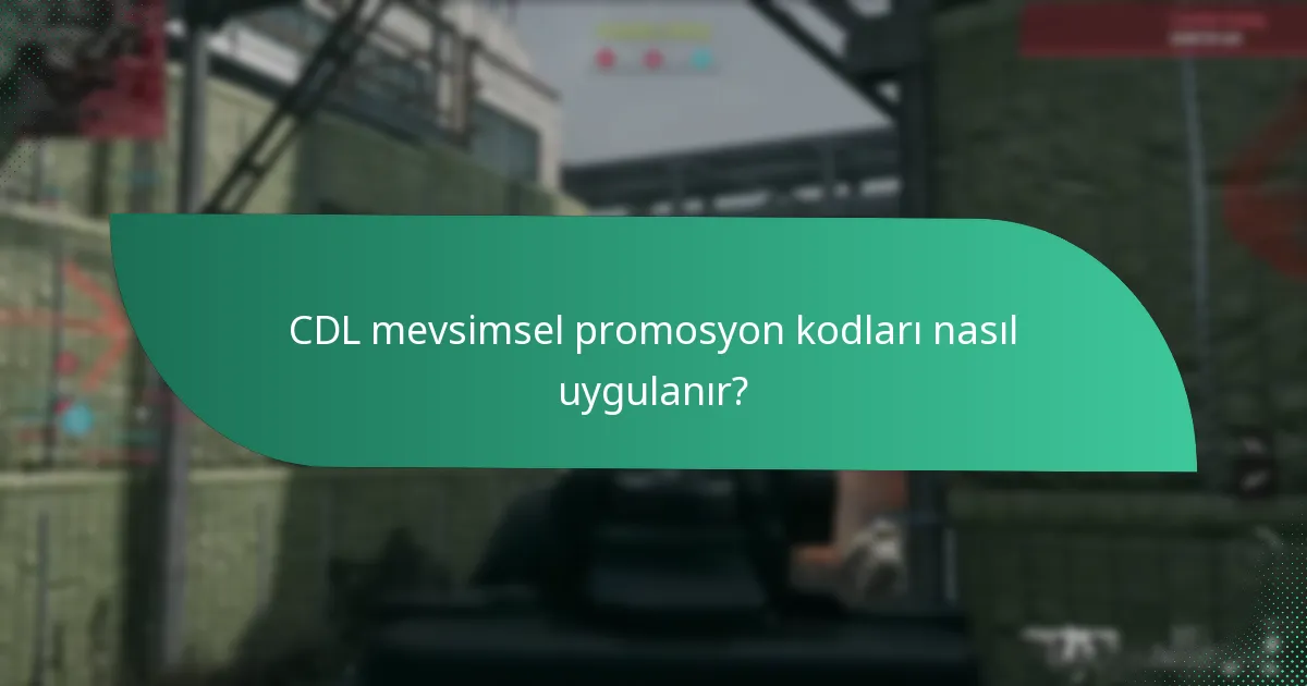 Güncel CDL mevsimsel promosyon kodları nasıl bulunur?