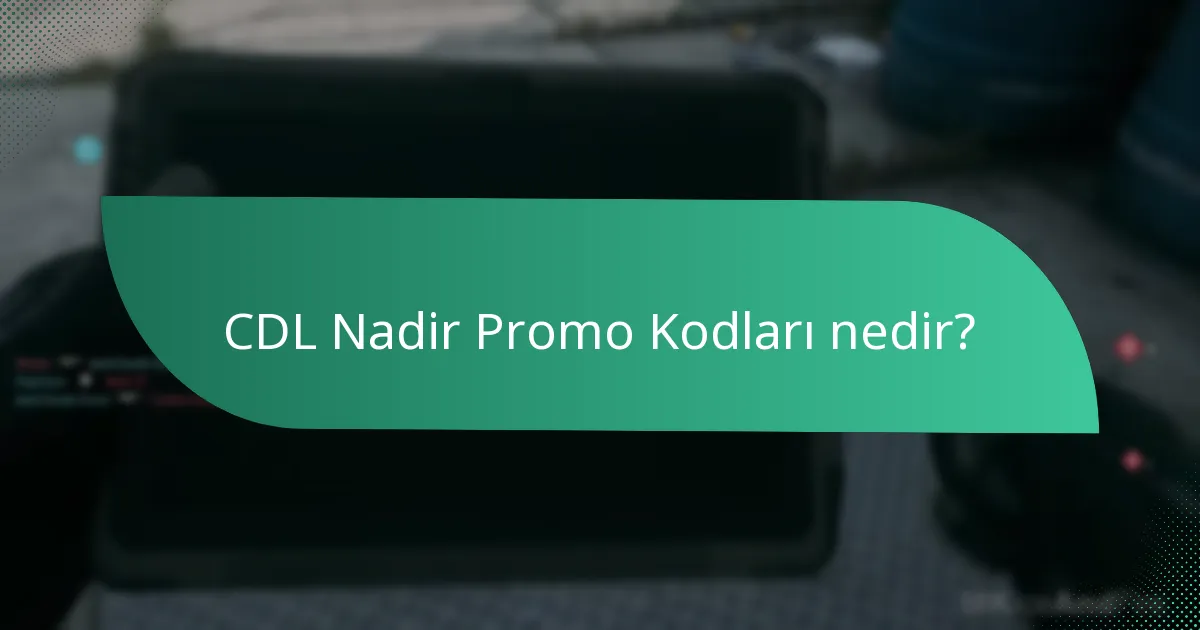 CDL Nadir Promo Kodları kullanmanın faydaları nelerdir?