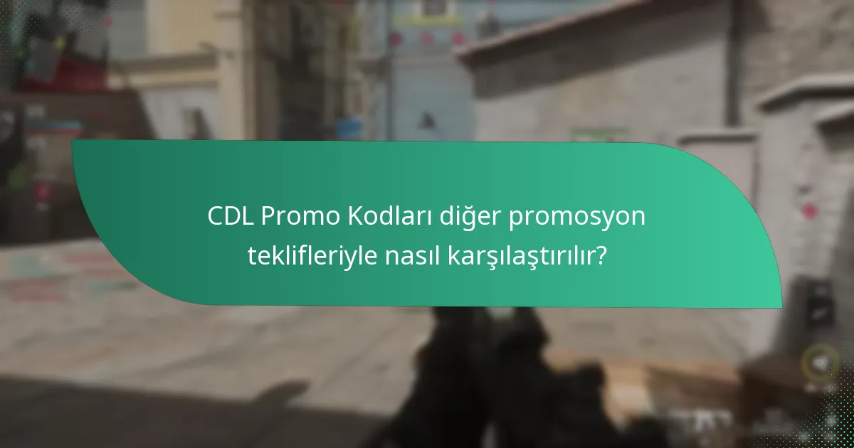CDL Promo Kodları diğer promosyon teklifleriyle nasıl karşılaştırılır?