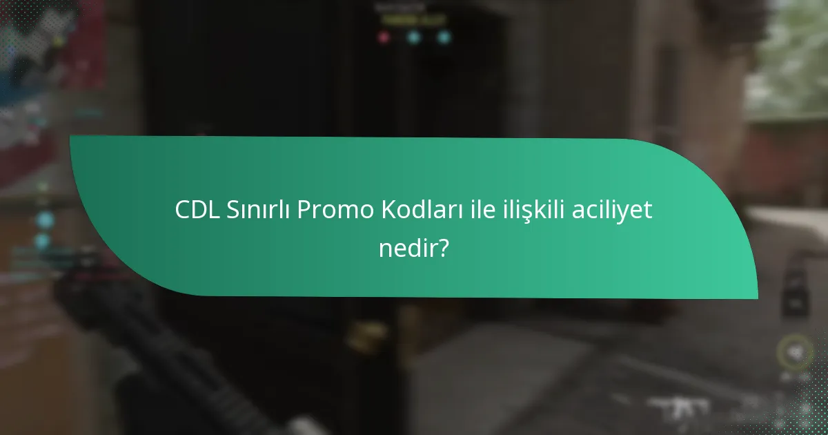 CDL Sınırlı Promo Kodlarının son kullanma tarihleri nedir?