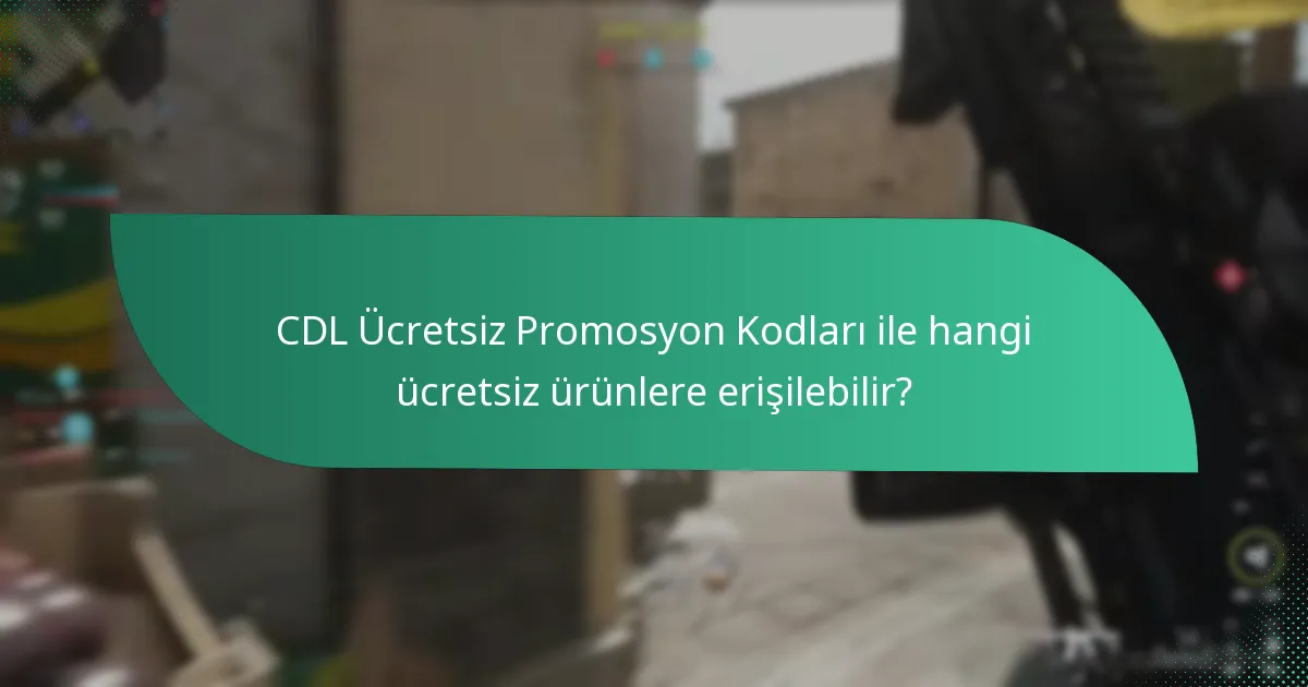 CDL Ücretsiz Promosyon Kodları ile hangi ücretsiz ürünlere erişilebilir?