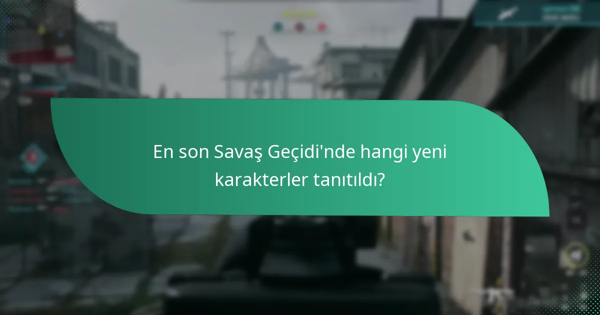 En son Savaş Geçidi’nde hangi yeni karakterler tanıtıldı?