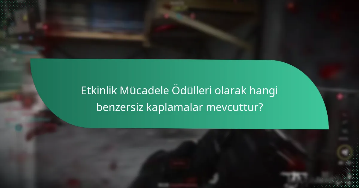 Etkinlik Mücadele Ödülleri olarak hangi benzersiz kaplamalar mevcuttur?