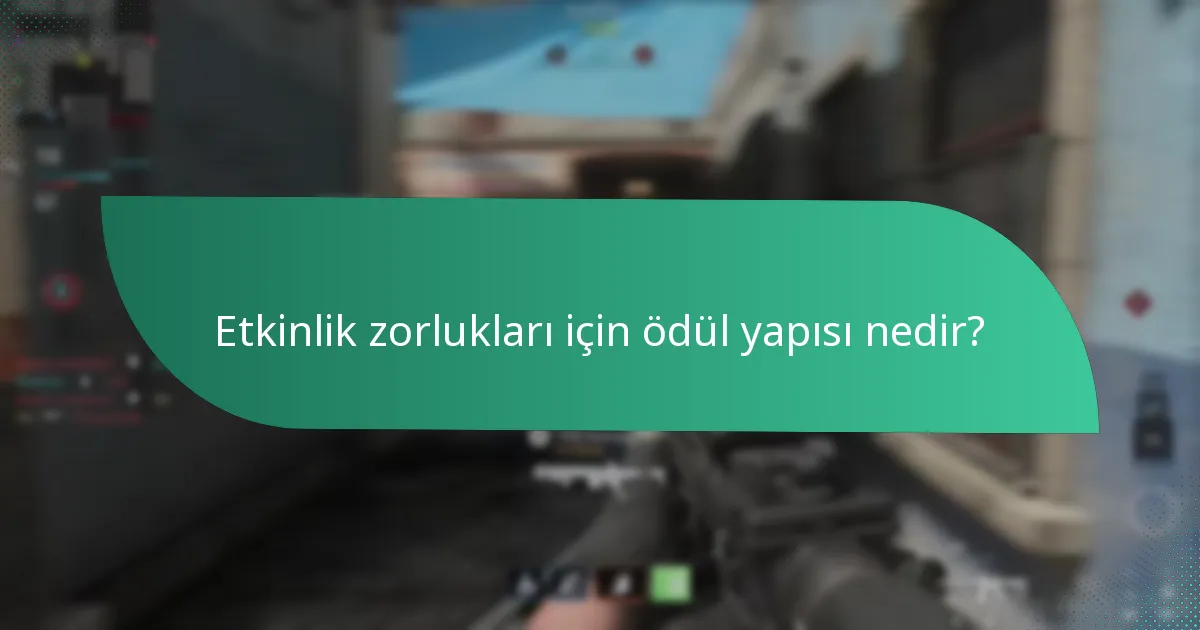Etkinlik zorlukları için ödül yapısı nedir?