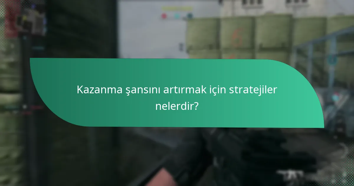 Kazanma şansını artırmak için stratejiler nelerdir?