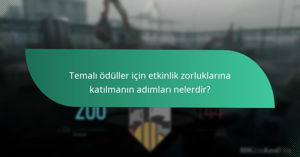 Temalı ödüller için etkinlik zorluklarına katılmanın adımları nelerdir?